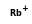 Rubidium ion (1+)